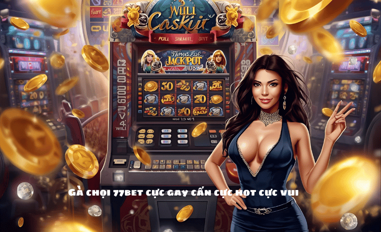 Top 7 Trải Nghiệm Gà Chọi 77bet Đỉnh Nhất Cho Người Mới 2 Gà Chọi 77bet